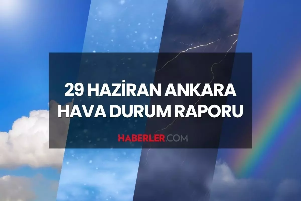 hava-durumu-ankara-29-haziran-2025-pazar-gunu-ankara-hava-durumu-nasil-ankara-haftalik-66C7C6Oq.jpg