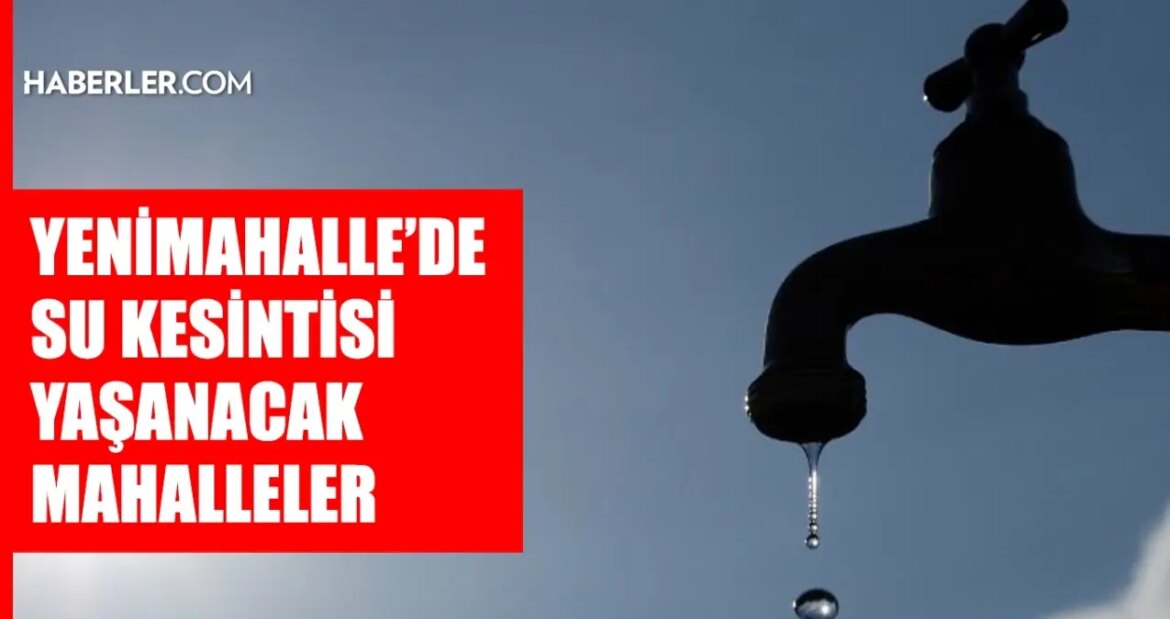 ankara-yenimahalle-su-kesintisi-1-2-eylul-aski-yenimahalle-su-kesintisi-ne-vakit-bitecek-sular-j4SHKhJR.jpg